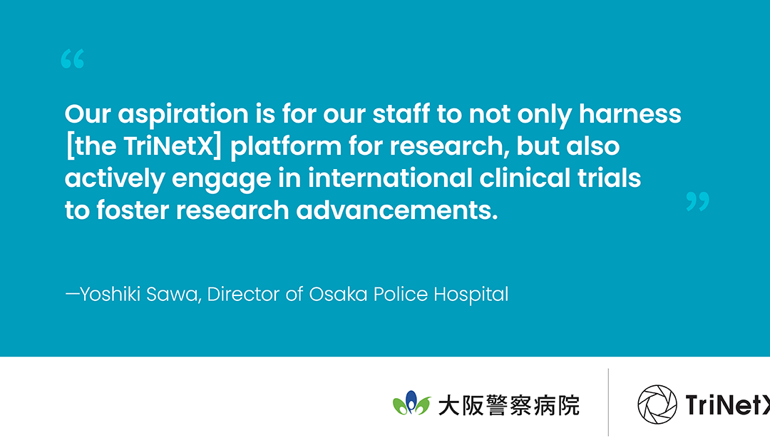 Japan’s Osaka Police Hospital to Partner with TriNetX to Increase Clinical Trial Participation and Stimulate Research Opportunities