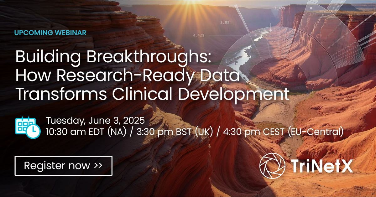Upcoming Webinar: Building Breakthroughs: How Research-Ready Data Transforms Clinical Development. Tuesday, June 3, 2025 at 10:30 am EDT (NA)/3:30 pm BST (UK)/4:30 pm CEST (EU-Central). Register now CTA and TriNetX logo